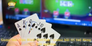 Game bài Mậu Binh HitClub – Game bài trí tuệ đáng trải nghiệm
